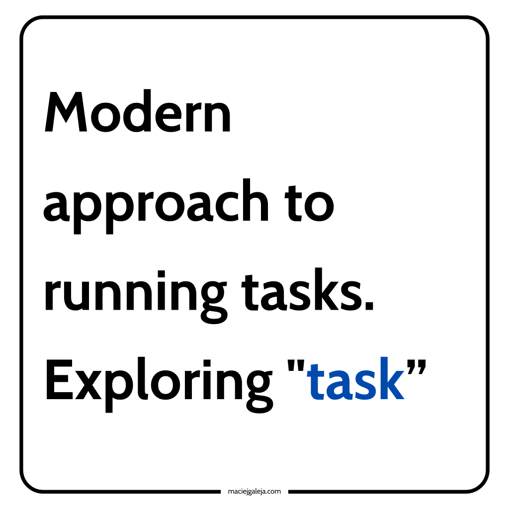 Modern approach to running tasks. Exploring&nbsp;“task”